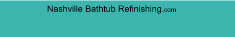 Nashville Bathtub Refinishing.com