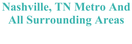 Nashville, TN Metro And All Surrounding Areas